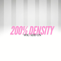 200% WIG DENSITY ADD ON *Premium Virgin Wigs*