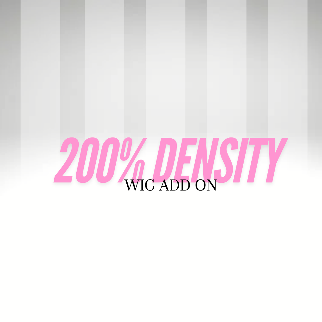 200% WIG DENSITY ADD ON *Premium Virgin Wigs*